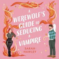 A Werewolf’s Guide to Seducing a Vampire